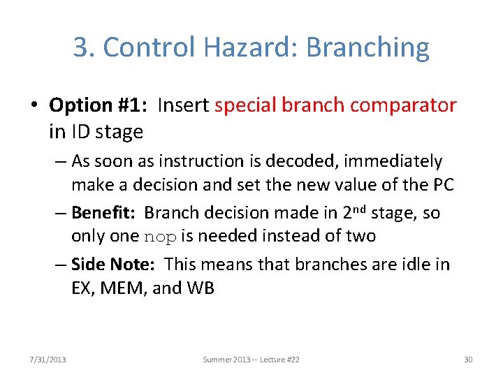 3. Control Hazard: Branching • Option #1: Insert special branch comparator in ID stage