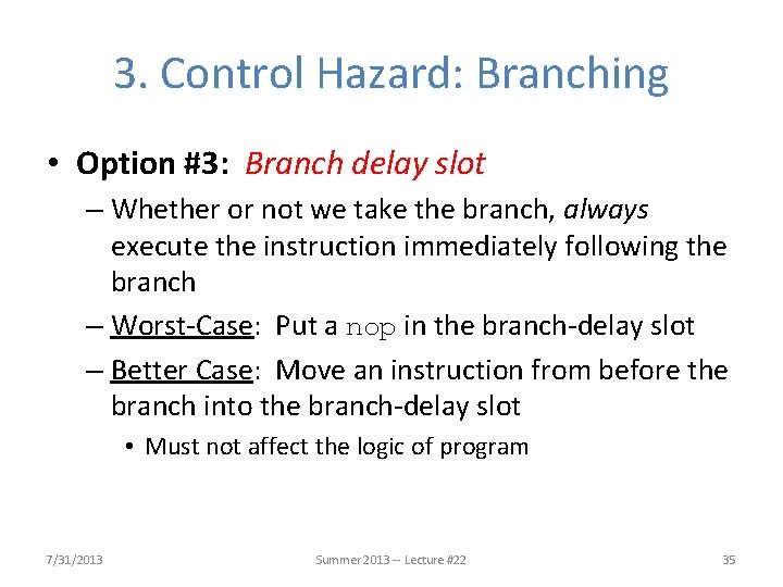 3. Control Hazard: Branching • Option #3: Branch delay slot – Whether or not
