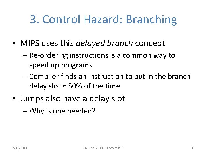 3. Control Hazard: Branching • MIPS uses this delayed branch concept – Re-ordering instructions