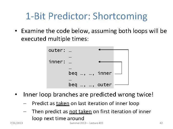 1 -Bit Predictor: Shortcoming • Examine the code below, assuming both loops will be