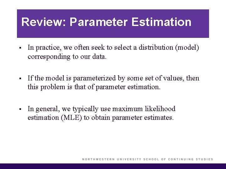 Review: Parameter Estimation § In practice, we often seek to select a distribution (model)