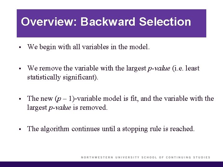 Overview: Backward Selection § We begin with all variables in the model. § We