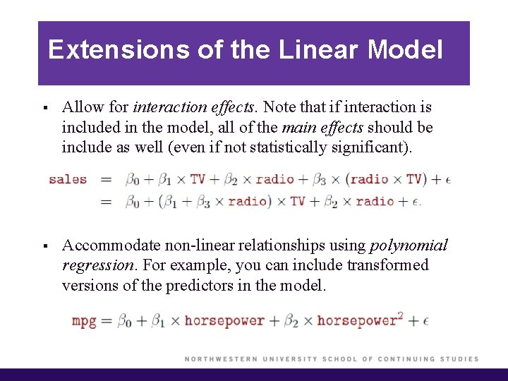 Extensions of the Linear Model § Allow for interaction effects. Note that if interaction