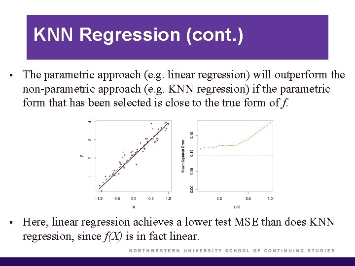KNN Regression (cont. ) § The parametric approach (e. g. linear regression) will outperform