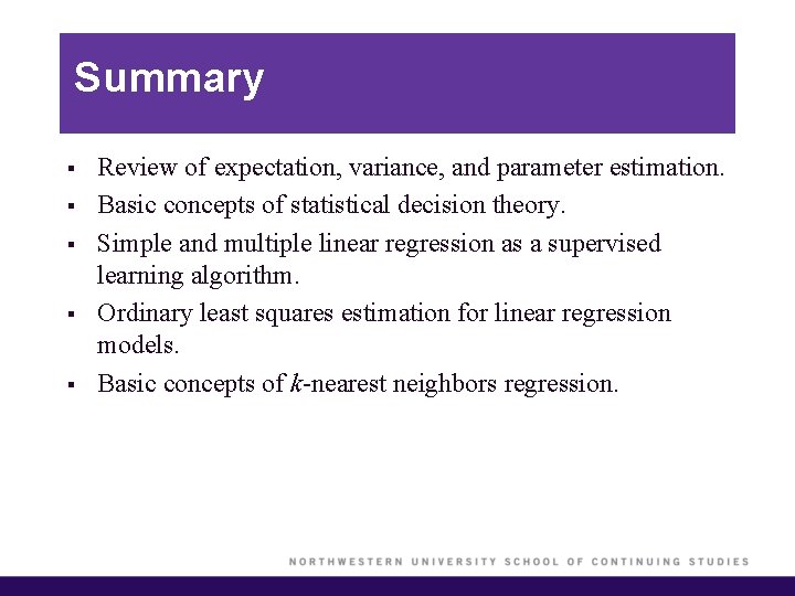 Summary § § § Review of expectation, variance, and parameter estimation. Basic concepts of