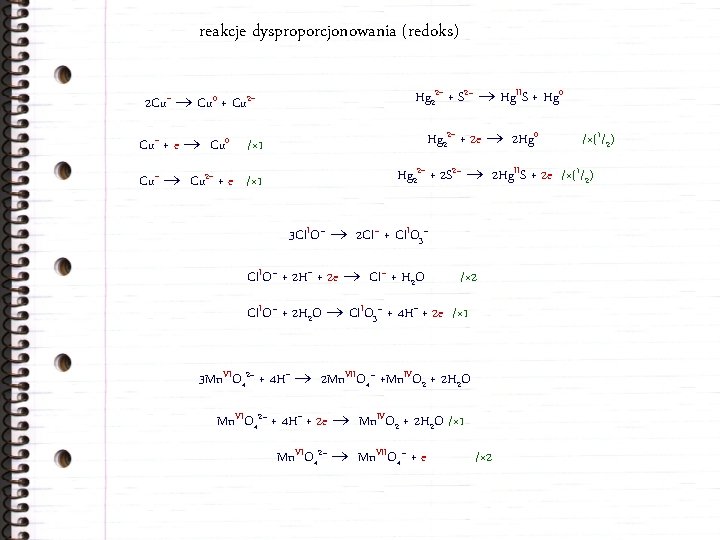 reakcje dysproporcjonowania (redoks) 2 Cu+ Cu 0 + Cu 2+ Hg 22+ + S