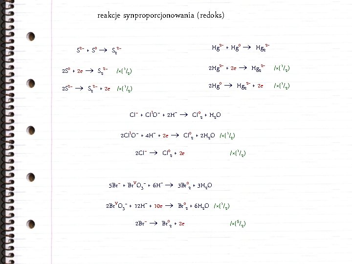 reakcje synproporcjonowania (redoks) Hg 2+ + Hg 0 Hg 22+ S 2– + S