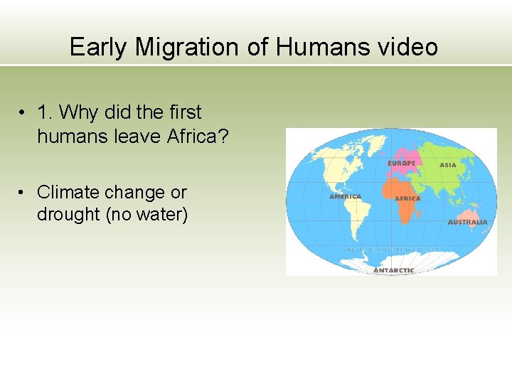 Early Migration of Humans video • 1. Why did the first humans leave Africa?