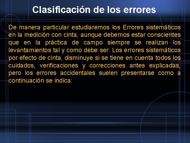 Clasificación de los errores De manera particular estudiaremos los Errores sistemáticos en la medición