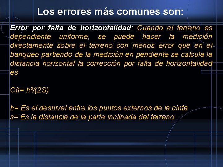 Los errores más comunes son: Error por falta de horizontalidad: Cuando el terreno es