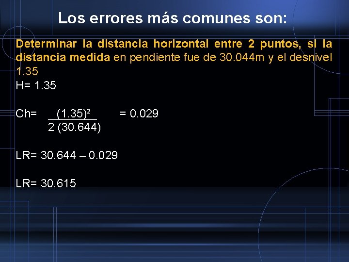 Los errores más comunes son: Determinar la distancia horizontal entre 2 puntos, si la