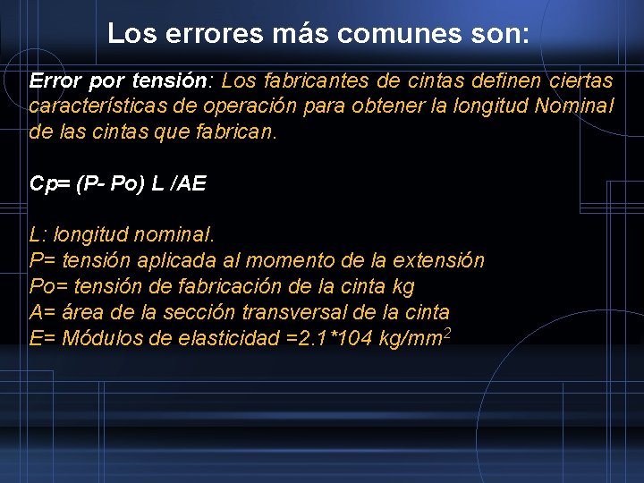 Los errores más comunes son: Error por tensión: Los fabricantes de cintas definen ciertas