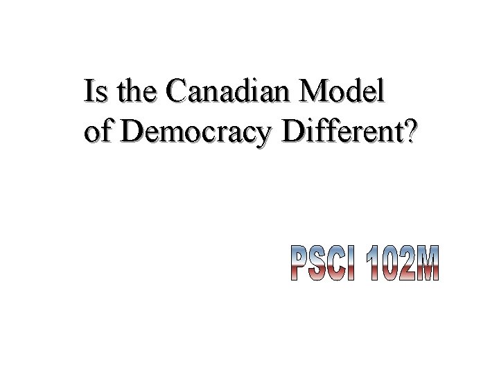 Is the Canadian Model of Democracy Different? 