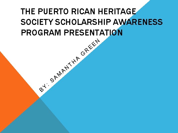 THE PUERTO RICAN HERITAGE SOCIETY SCHOLARSHIP AWARENESS PROGRAM PRESENTATION B Y : S A
