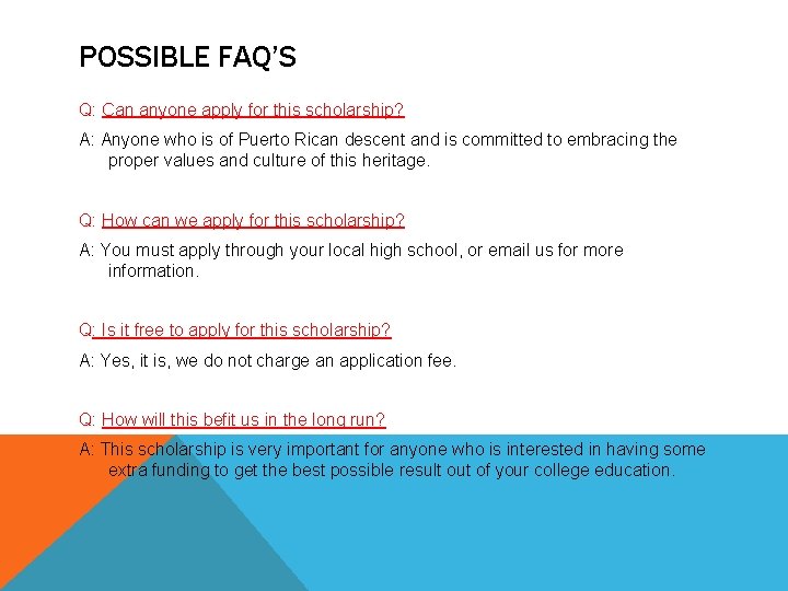 POSSIBLE FAQ’S Q: Can anyone apply for this scholarship? A: Anyone who is of