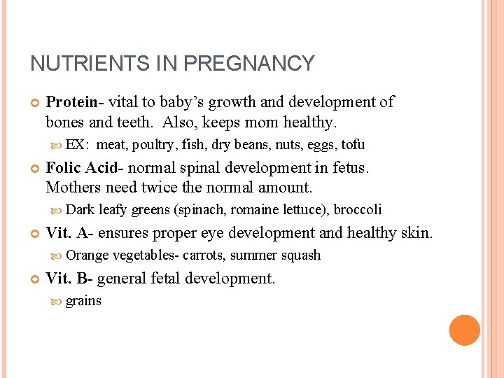 NUTRIENTS IN PREGNANCY Protein- vital to baby’s growth and development of bones and teeth.