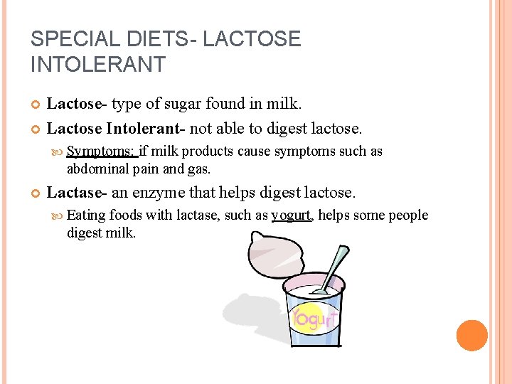 SPECIAL DIETS- LACTOSE INTOLERANT Lactose- type of sugar found in milk. Lactose Intolerant- not SPECIAL DIETS- LACTOSE INTOLERANT Lactose- type of sugar found in milk. Lactose Intolerant- not
