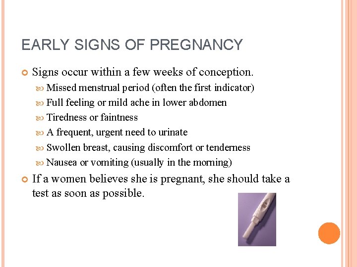 EARLY SIGNS OF PREGNANCY Signs occur within a few weeks of conception. Missed menstrual