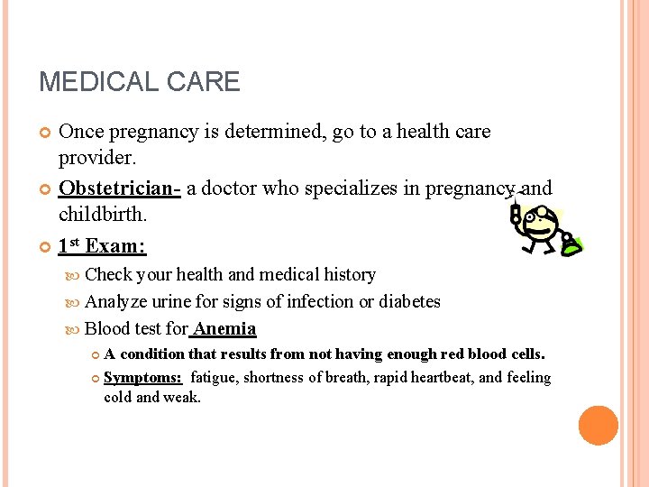 MEDICAL CARE Once pregnancy is determined, go to a health care provider. Obstetrician- a