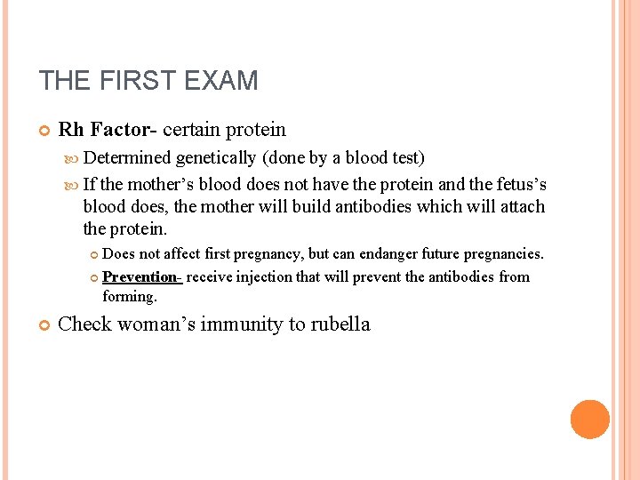 THE FIRST EXAM Rh Factor- certain protein Determined genetically (done by a blood test) THE FIRST EXAM Rh Factor- certain protein Determined genetically (done by a blood test)