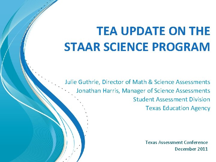 TEA UPDATE ON THE STAAR SCIENCE PROGRAM Julie Guthrie, Director of Math & Science