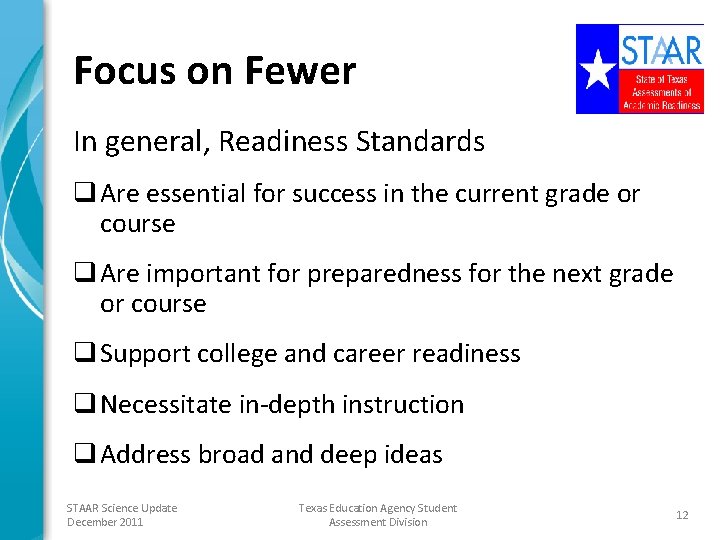 Focus on Fewer In general, Readiness Standards q Are essential for success in the