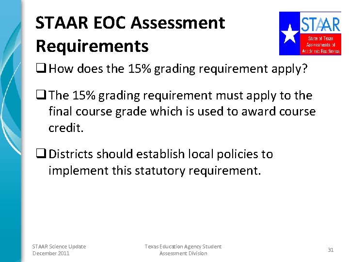 STAAR EOC Assessment Requirements q How does the 15% grading requirement apply? q The