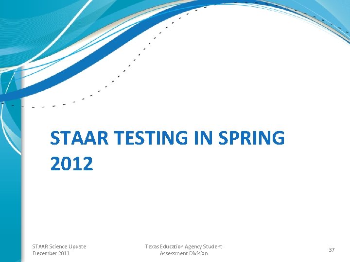 STAAR TESTING IN SPRING 2012 STAAR Science Update December 2011 Texas Education Agency Student