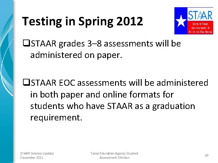Testing in Spring 2012 q. STAAR grades 3– 8 assessments will be administered on