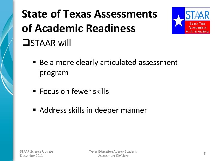 State of Texas Assessments of Academic Readiness q. STAAR will § Be a more