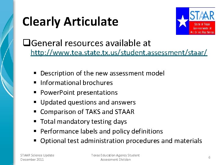 Clearly Articulate q. General resources available at http: //www. tea. state. tx. us/student. assessment/staar/