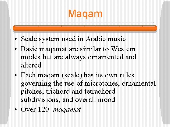 Maqam • Scale system used in Arabic music • Basic maqamat are similar to