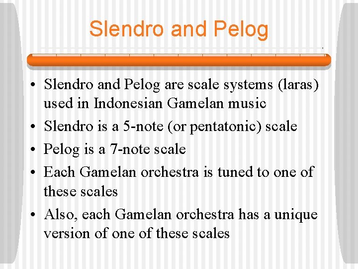 Slendro and Pelog • Slendro and Pelog are scale systems (laras) used in Indonesian