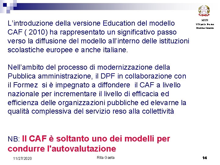 L’introduzione della versione Education del modello CAF ( 2010) ha rappresentato un significativo passo