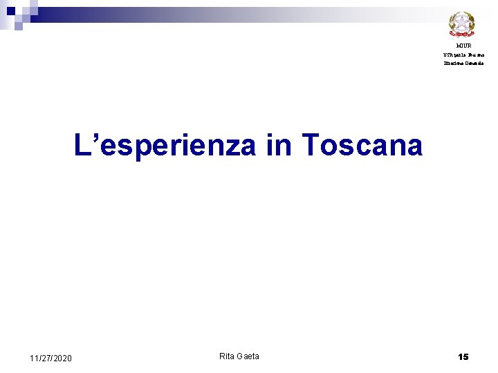 MIUR USR per la Toscana Direzione Generale L’esperienza in Toscana 11/27/2020 Rita Gaeta 15