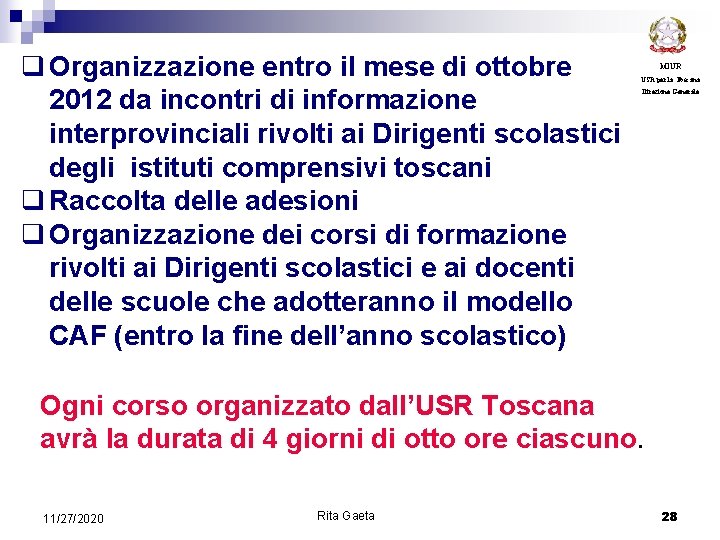 q Organizzazione entro il mese di ottobre 2012 da incontri di informazione interprovinciali rivolti