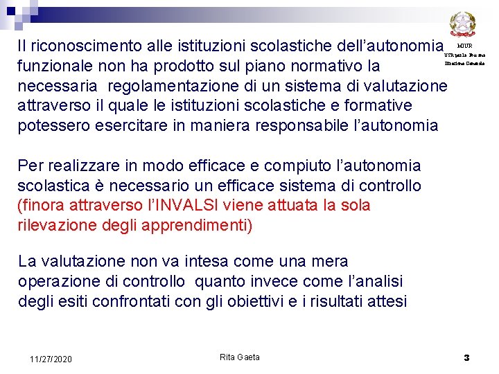 Il riconoscimento alle istituzioni scolastiche dell’autonomia funzionale non ha prodotto sul piano normativo la