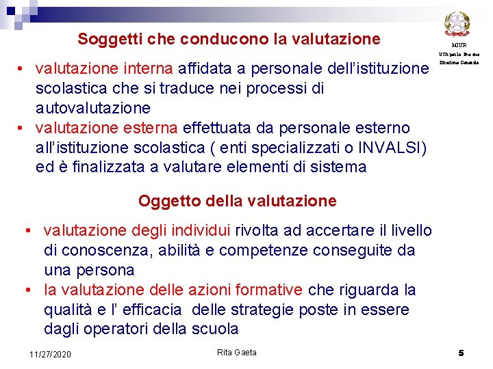 Soggetti che conducono la valutazione MIUR USR per la Toscana • valutazione interna affidata