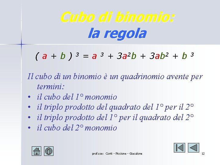 Cubo di binomio: la regola (a+b) 3 =a 3 + 3 a 2 b Cubo di binomio: la regola (a+b) 3 =a 3 + 3 a 2 b