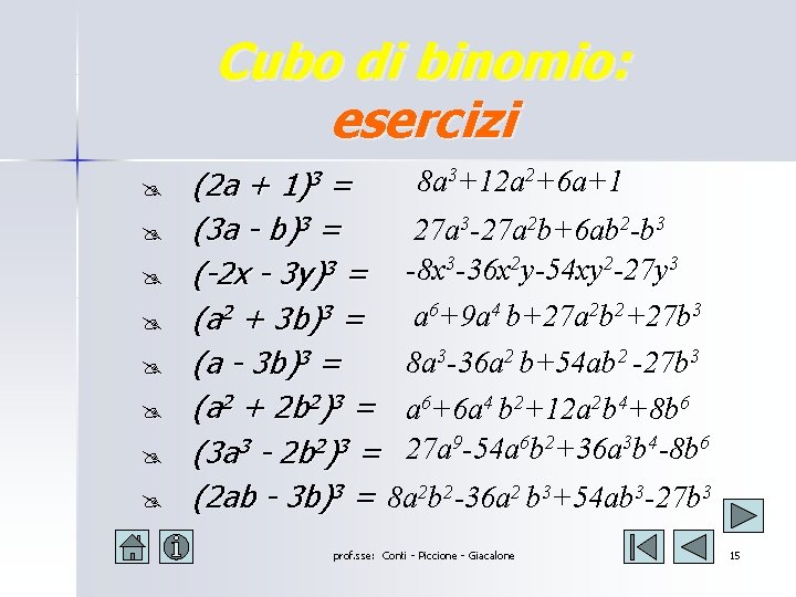 Cubo di binomio: esercizi @ @ @ @ 8 a 3+12 a 2+6 a+1 Cubo di binomio: esercizi @ @ @ @ 8 a 3+12 a 2+6 a+1