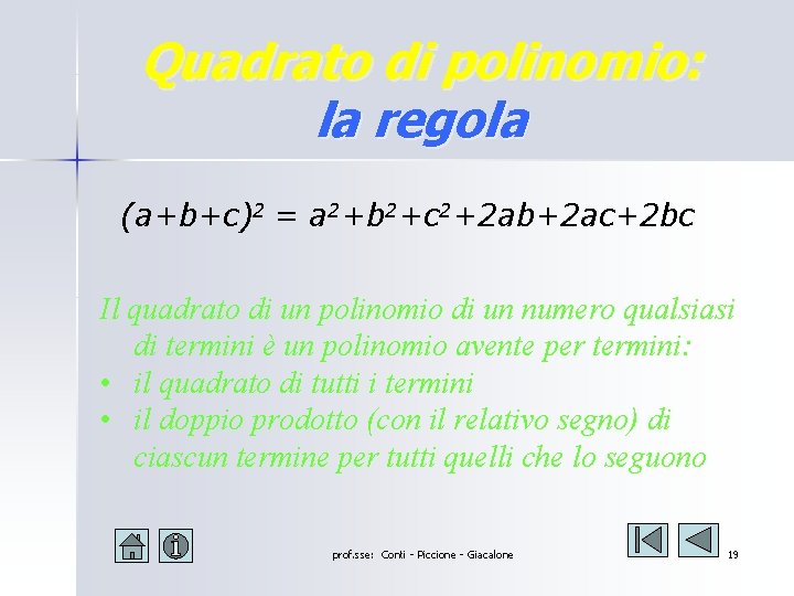 Quadrato di polinomio: la regola (a+b+c)2 = a 2+b 2+c 2+2 ab+2 ac+2 bc Quadrato di polinomio: la regola (a+b+c)2 = a 2+b 2+c 2+2 ab+2 ac+2 bc