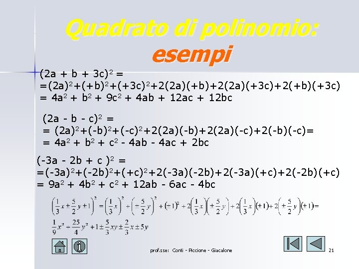 Quadrato di polinomio: esempi (2 a + b + 3 c)2 = =(2 a)2+(+b)2+(+3 Quadrato di polinomio: esempi (2 a + b + 3 c)2 = =(2 a)2+(+b)2+(+3