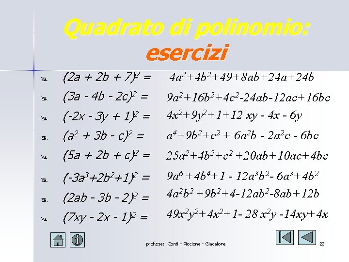 Quadrato di polinomio: esercizi @ (2 a + 2 b + 7)2 = 4 Quadrato di polinomio: esercizi @ (2 a + 2 b + 7)2 = 4
