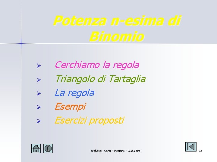 Potenza n-esima di Binomio Ø Ø Ø Cerchiamo la regola Triangolo di Tartaglia La Potenza n-esima di Binomio Ø Ø Ø Cerchiamo la regola Triangolo di Tartaglia La