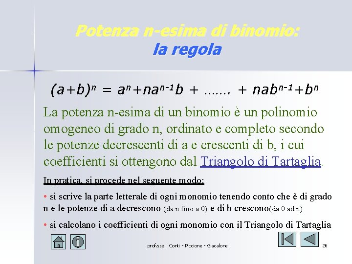 Potenza n-esima di binomio: la regola (a+b)n = an+nan-1 b + ……. + nabn-1+bn Potenza n-esima di binomio: la regola (a+b)n = an+nan-1 b + ……. + nabn-1+bn