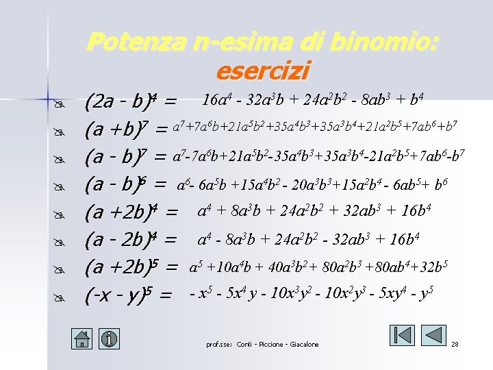 Potenza n-esima di binomio: esercizi @ @ @ @ (2 a - b)4 = Potenza n-esima di binomio: esercizi @ @ @ @ (2 a - b)4 =