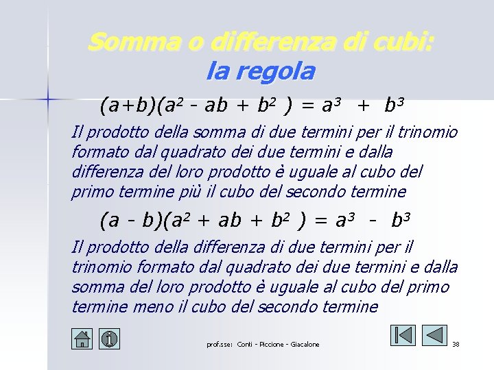 Somma o differenza di cubi: la regola (a+b)(a 2 - ab + b 2 Somma o differenza di cubi: la regola (a+b)(a 2 - ab + b 2