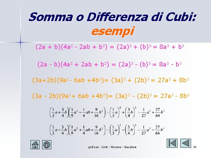 Somma o Differenza di Cubi: esempi (2 a + b)(4 a 2 - 2 Somma o Differenza di Cubi: esempi (2 a + b)(4 a 2 - 2