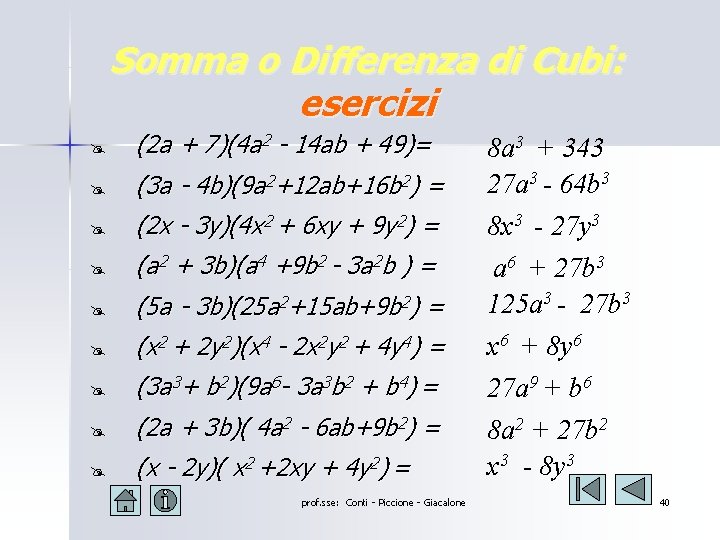 Somma o Differenza di Cubi: esercizi @ (2 a + 7)(4 a 2 - Somma o Differenza di Cubi: esercizi @ (2 a + 7)(4 a 2 -