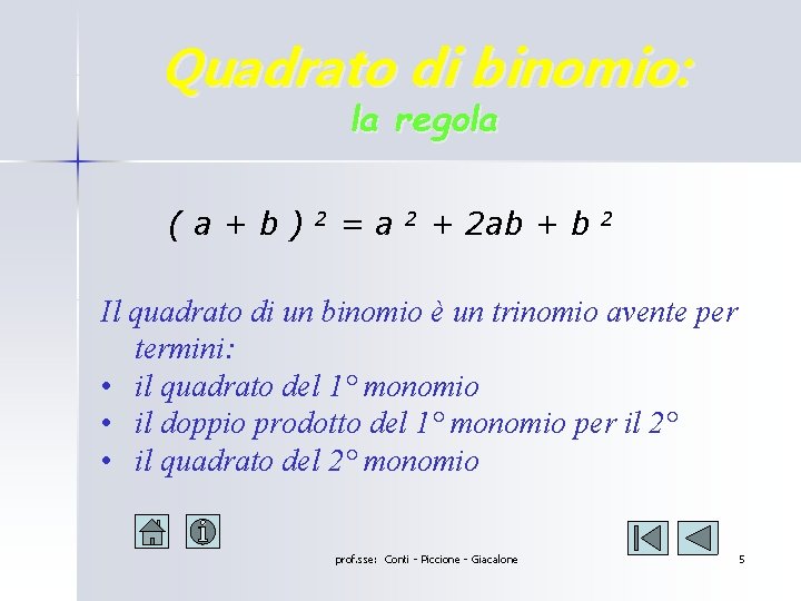Quadrato di binomio: la regola (a+b) 2 =a 2 + 2 ab + b Quadrato di binomio: la regola (a+b) 2 =a 2 + 2 ab + b